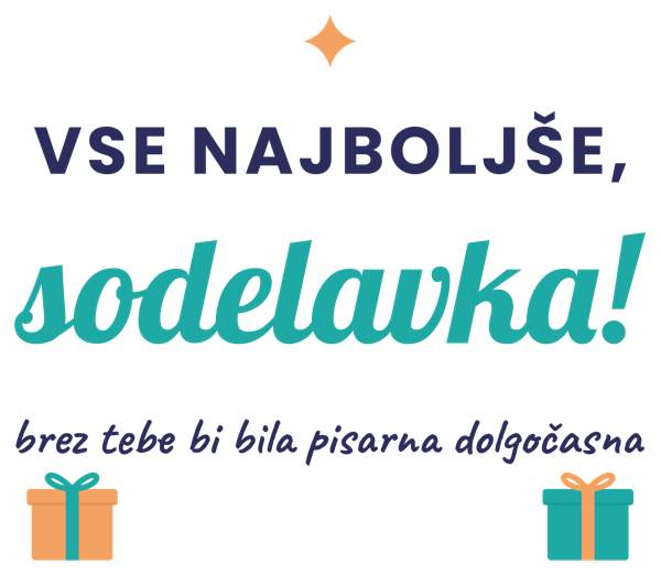 VSE NAJBOLJŠE, sodelavka! brez tebe bi bila pisarna dolgočasna